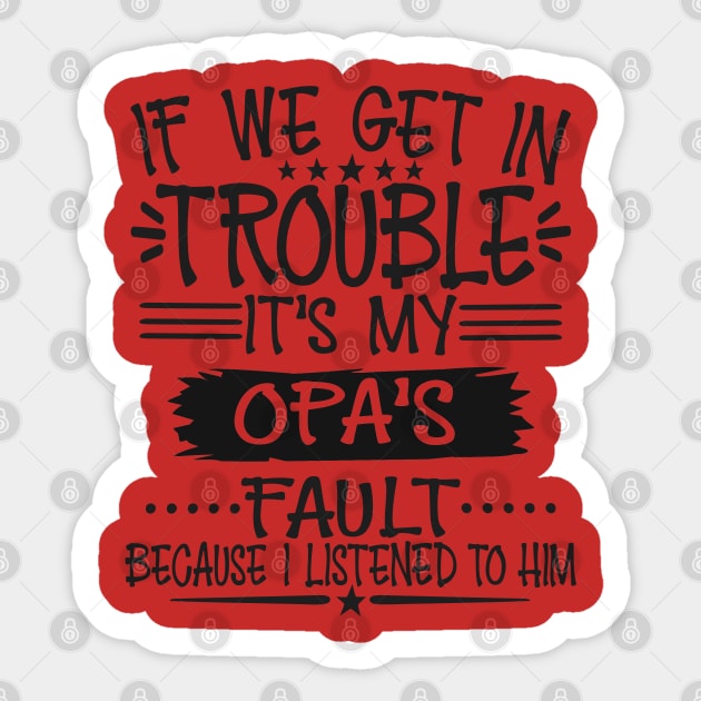 If We Get In Trouble It's Opa's Fault Sticker by Imp's Dog House